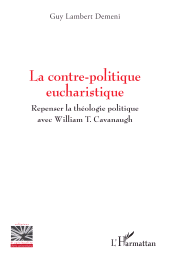 E-book, La contre-politique eucharistique : Repenser la théologie politique avec William T. Cavanaugh, L'Harmattan