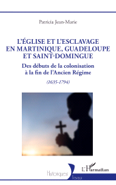 E-book, L'Église et l'esclavage en Martinique, Guadeloupe et Saint-Domingue : Des débuts de la colonisation à la fin de l'Ancien Régime (1635-1794), L'Harmattan