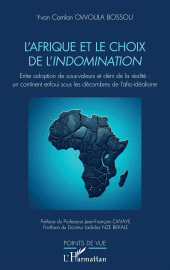E-book, L'Afrique et le choix de l'indomination : Entre adoption de sous-valeurs et déni de la réalité : un continent enfoui sous les décombres de l'afro-idéalisme, L'Harmattan