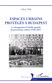 E-book, Espaces urbains protégés à Budapest : Le changement d'échelle spatiale du patrimoine urbain (1928-1987), L'Harmattan