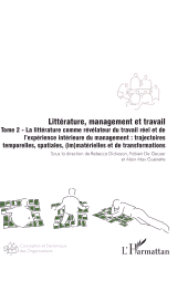 E-book, Littérature, management et travail : Tome 2 La littérature comme révélateur du travail réel et de l'expérience intérieure du management : trajectoires temporelles, spatiales, (im)matérielles et de transformations, L'Harmattan