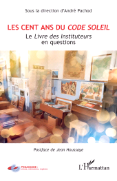 E-book, Les cent ans du Code Soleil : Le Livre des Instituteurs en questions, L'Harmattan
