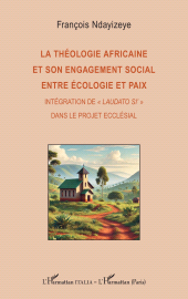 E-book, La théologie africaine et son engagement social entre écologie et paix : Intégration de " Laudato si' " dans le projet ecclésial, L'Harmattan