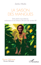 E-book, La Saison des mangues : Entre périls et providences, soubresauts d'une enfance africaine des années 80, L'Harmattan