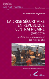 E-book, La crise sécuritaire en République centrafricaine (2012-2019) : La vérité sur le mouvement des Anti-balaka, L'Harmattan