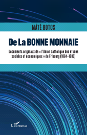 E-book, De la bonne monnaie : Documents originaux de "l'Union Catholique des Etudes sociales et économiques" de Fribourg (1884-1903), L'Harmattan
