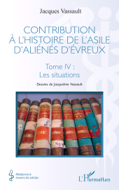 E-book, Contribution à l'histoire de l'asile d'aliénés d'Évreux : Tome IV : Les situations, L'Harmattan