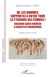 E-book, Hé, les hommes, supportez à votre tour la tyrannie des femmes ! Raggow aarsi haween u adkaysta markiinna! : Bilingue français-somali, L'Harmattan