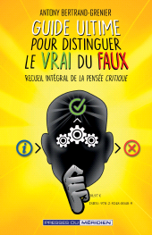 E-book, Guide ultime pour distinguer le vrai du faux : Recueil intégral de la pensée critique, Presses du Méridien