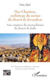 E-book, Mar Chariton, archétype du moine du désert de Jérusalem : Aux origines du monachisme du désert de Juda - Avec la première traduction en français de la vie de Saint Chariton, L'Harmattan