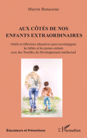 E-book, Aux côtés de nos enfants extraordinaires : Outils et réflexions éducatives pour accompagner les bébés et les jeunes enfants avec des Troubles du Développement intellectuel, L'Harmattan