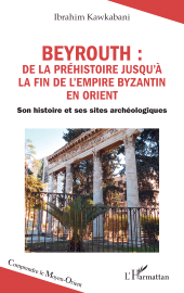 E-book, Beyrouth : de la Préhistoire jusqu'à la fin de l'Empire byzantin en Orient : Son histoire et ses sites archéologiques, L'Harmattan