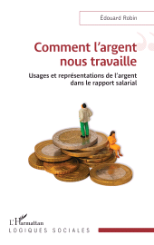 E-book, Comment l'argent nous travaille : Usages et représentations de l'argent dans le rapport salarial, L'Harmattan