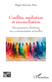 E-book, Conflits, médiation et réconciliation : Des premiers chrétiens aux communautés actuelles, L'Harmattan