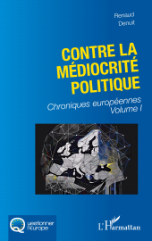 E-book, Contre la médiocrité politique : Chroniques européennes Volume I, L'Harmattan
