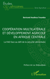 E-book, Coopération multilatérale et développement agricole en Afrique centrale : La FAO face au défi de la sécurité alimentaire, L'Harmattan