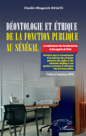 E-book, Déontologie et éthique de la fonction publique au Sénégal : Le vadémécum des fonctionnaires et des agents de l'État Bréviaire pour la connaissance et la maîtrise des principes généraux des règles et des méthodes éligibles à une gestion vertueuse et efficiente des services publics, L'Harmattan