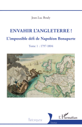 E-book, Envahir l'Angleterre ! : L'impossible défi de Napoléon Bonaparte Tome 1 : 1797-1804, L'Harmattan