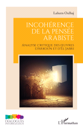 E-book, Incohérence de la pensée arabiste : Analyse critique des œuvres d'Arkoun et d'El Jabri, L'Harmattan
