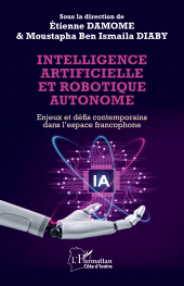 E-book, Intelligence artificielle et robotique autonome : Enjeux et défis contemporains dans l'espace francophone, L'Harmattan