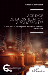 E-book, L'âge d'or de la distillation à Fougerolles : Essor, défi et héritage des distilleries familiales (1839-1940), L'Harmattan