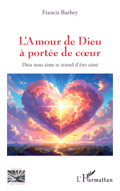 E-book, L'Amour de Dieu à portée de coeur : Dieu nous aime et attend d'être aimé, L'Harmattan