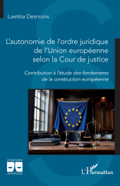 E-book, L'autonomie de l'ordre juridique de l'Union européenne selon la Cour de justice : Contribution à l'étude des fondements de la construction européenne, L'Harmattan