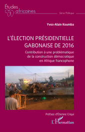 E-book, L'élection présidentielle gabonaise de 2016 : Contribution à une problématique de la construction démocratique en Afrique francophone, L'Harmattan