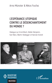 eBook, L'espérance utopique contre le désenchantement du monde ? : Dialogue sur Ernst Bloch, Walter Benjamin, Karl Marx, Martin Heidegger et Hannah Arendt, L'Harmattan