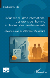 E-book, L'influence du droit international des droits de l'homme sur le droit des investissements : L'économique au détriment du social ?, L'Harmattan