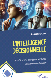 E-book, L'intelligence décisionnelle : Quand le cerveau, l'algorithme et les émotions se rencontrent et se bousculent, L'Harmattan