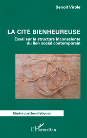 E-book, La cité bienheureuse : Essai sur la structure inconsciente du lien social contemporain, L'Harmattan