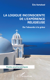 E-book, La logique inconsciente de l'expérience religieuse : De l'absurde à la grâce, L'Harmattan