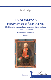 E-book, La noblesse hispanoaméricaine : De l'Empire espagnol aux nouveaux États-nations Grandeur et décadence Tome 2, L'Harmattan