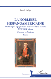 E-book, La noblesse hispanoaméricaine : De l'Empire espagnol aux nouveaux États-nations Grandeur et décadence Tome 1, L'Harmattan