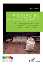 eBook, La pensée philosophique et économique de Muhammad Baqir al-Sadr : De la critique du capitalisme et du socialisme au projet d'une économie islamique, L'Harmattan