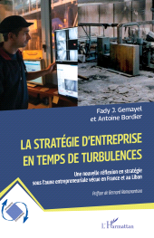 E-book, La stratégie d'entreprise en temps de turbulences : Une nouvelle réflexion en stratégie sous l'aune entrepreneuriale vécue en France et au Liban, L'Harmattan