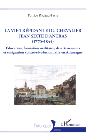 E-book, La vie trépidante du chevalier Jean-Sixte d'Antras (1770-1844) : Éducation, formation militaire, divertissements et émigration contre-révolutionnaire en Allemagne, L'Harmattan