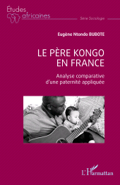 E-book, Le père kongo en France : Analyse comparative d'une paternité appliquée, L'Harmattan