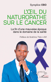 E-book, L'œil du naturopathe sur le cancer : La fin d'une mauvaise époque dans le domaine de la santé, L'Harmattan