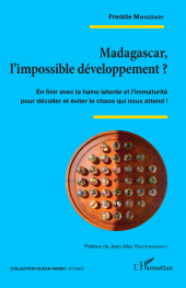 E-book, Madagascar, l'impossible développement ? : En finir avec la haine latente et l'immaturité pour décoller et éviter le chaos qui nous attend !, L'Harmattan