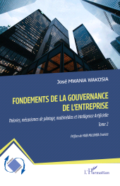 E-book, Fondements de la gouvernance de l'entreprise : Théories, mécanismes de pilotage, multimédias et Intelligence Artificielle Tome 2, L'Harmattan