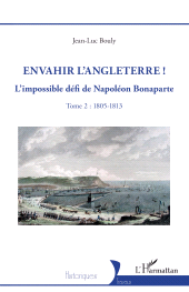 E-book, Envahir l'Angleterre ! : L'impossible défi de Napoléon Bonaparte Tome 2 : 1805-1813, L'Harmattan