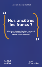 eBook, Nos ancêtres les Francs ? : L'influence du vieux francique occidental dans la formation de la langue et de la culture françaises, L'Harmattan