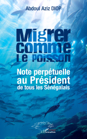 E-book, Migrer comme le poisson : Note perpétuelle au Président de tous les Sénégalais, L'Harmattan