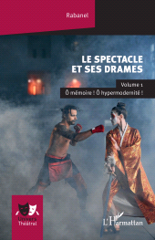 E-book, Le spectacle et ses drames : Volume 1 Ô mémoire ! Ô hypermodernité !, L'Harmattan