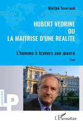 E-book, Hubert Védrine ou la maitrise d'une réalité : L'homme à travers son œuvre, L'Harmattan