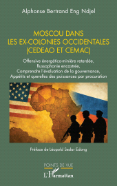 E-book, Moscou dans les ex-colonies occidentales (CEDEAO et CEMAC) : Offensive énergético-minière retardée, Russophonie encastrée, Comprendre l'évaluation de la gouvernance, Appétits et querelles des puissances par procuration, L'Harmattan