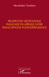 E-book, Prospective géopolitique française en Afrique noire francophone postindépendance, L'Harmattan
