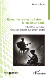 E-book, Quand les armes se taisent, la musique parle : L'éducateur spécialisé face aux blessures d'un enfant soldat, L'Harmattan